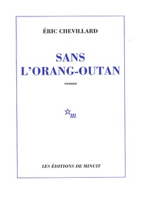 Eric Chevillard - Sans l'orang-outan.