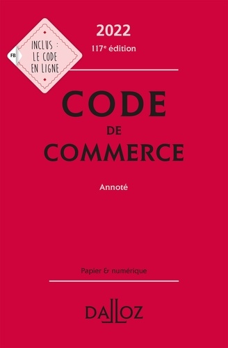 Code de commerce 2022, annoté - 117e ed.  Edition 2022