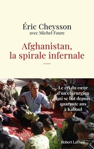 Eric Cheysson - Afghanistan, la spirale infernale.