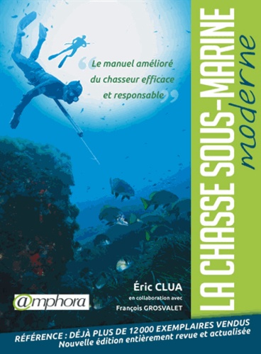 Eric Clua - La chasse sous-marine moderne - Le manuel amélioré du chasseur efficace et responsable.