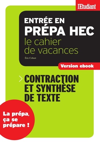 Eric Cobast - SERIE ETUDES  : Cahier de vacances prépa HEC Contraction et synthèse de texte.