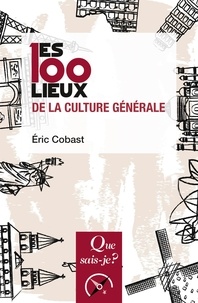 Eric Cobast - Les 100 lieux de la culture générale.