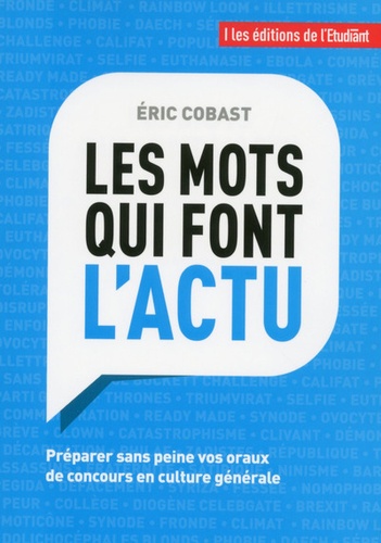 Eric Cobast - Les mots qui font l'actu - Préparer sans peine vos oraux de concours en culture générale.