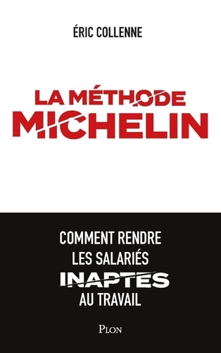 La méthode Michelin. Comment rendre les salariés inaptes au travail