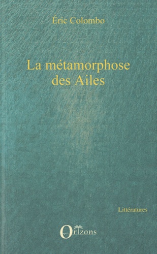 Eric Colombo - La métamorphose des Ailes.