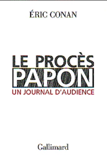 Eric Conan - Le Proces Papon. Un Journal D'Audience.