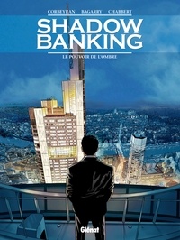 Eric Corbeyran et Éric Chabbert - Shadow Banking - Tome 01 - Le Pouvoir de l'ombre.