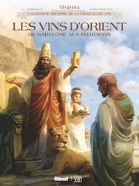 Eric Corbeyran et Marco Bianchini - Vinifera  : Les vins d'Orient, de Babylone aux pharaons.