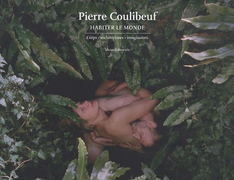 Eric Corne - Pierre Coulibeuf, habiter le monde - Corps, architectures, imaginaires.