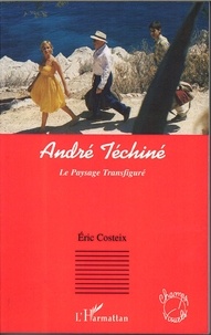 Eric Costeix - André Téchiné : Le Paysage Transfiguré.