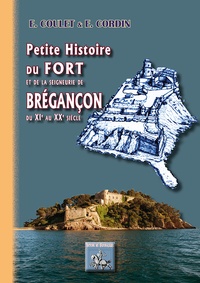 Eric Coulet et E Cordin - Petite histoire du fort et de la seigneurie de Brégançon du XIe au XXe siècle.