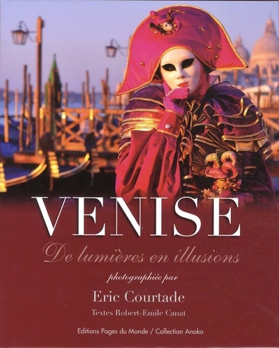 Eric Courtade et Robert-Émile Canat - Venise - De lumières en illusions.