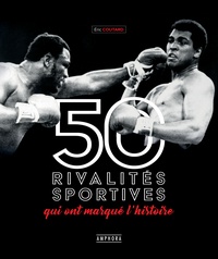 Eric Coutard - 50 rivalités sportives qui ont marqué l’histoire.