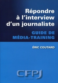 Eric Coutard - Répondre à l'interview d'un journaliste - Guide de média-training.