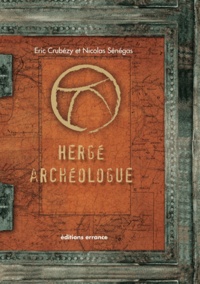 Eric Crubézy et Nicolas Sénégas - Hergé archéologue.