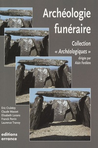 Eric Crubézy et Elisabeth Lorans - L'archéologie funéraire.