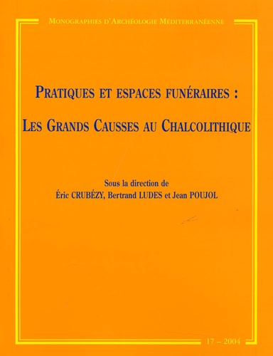 Eric Crubézy et Bertrand Ludes - Pratiques et espaces funéraires : Les Grands Causses au Chalcolithique.