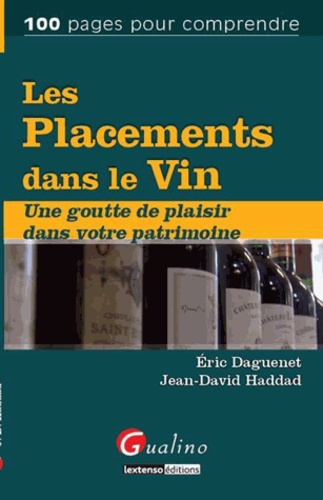 Eric Daguenet et Jean-David Haddad - Les placements dans le vin - Une goutte de plaisir dans votre patrimoine.