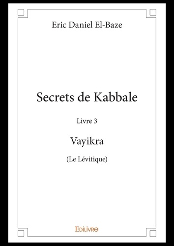 Secrets de Kabbale. Livre 3 : Vayikra (Le Lévitique)