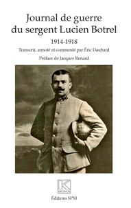 Eric Daubard - Journal de guerre du sergent Lucien Botrel - 1914-1918.