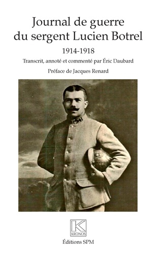 Journal de guerre du sergent Lucien Botrel. 1914-1918