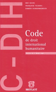 Eric David et Françoise Tulkens - Code de droit international humanitaire.