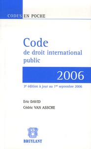 Eric David et Cédric Van Assche - Code de droit international public - Textes au 1er septembre 2006.