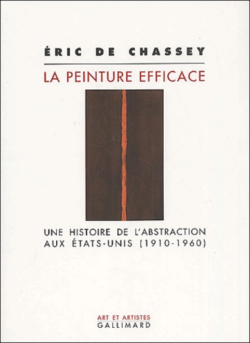 Eric de Chassey - La Peinture Efficace. Une Histoire De L'Abstraction Aux Etats-Unis (1910-1960).