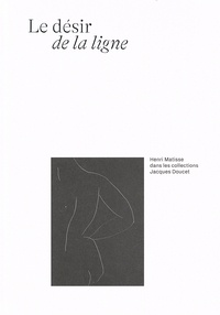 Eric de Chassey et Lauren Laz - Le désir de la ligne - Henri Matisse dans les collections Jacques Doucet.