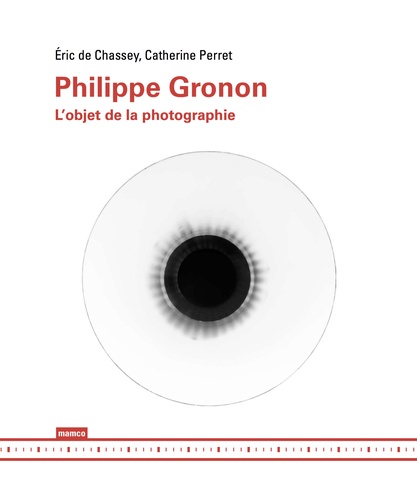 Eric de Chassey et Catherine Perret - Philippe Gronon - L'objet de la photographie.