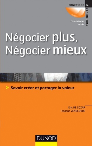 Eric de Cozar et Frédéric Vendeuvre - Négocier plus, négocier mieux - Savoir créer et partager la valeur.