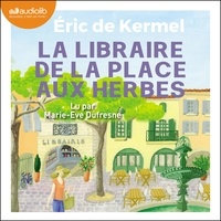 Eric De Kermel et Marie-Eve Dufresne - La Libraire de la place aux herbes - Dis moi ce que tu lis, je te dirai qui tu es.