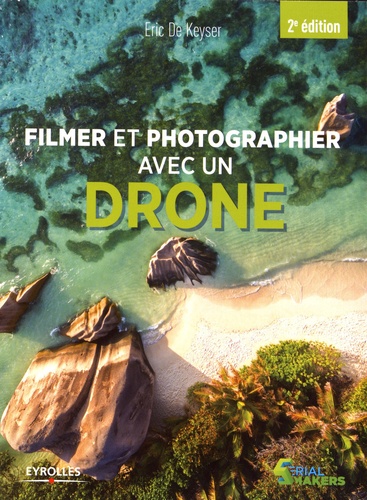 Filmer et photographier avec un drone 2e édition
