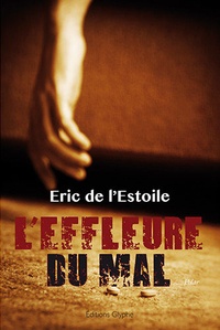 Eric de L'Estoile - L'effleure du mal.