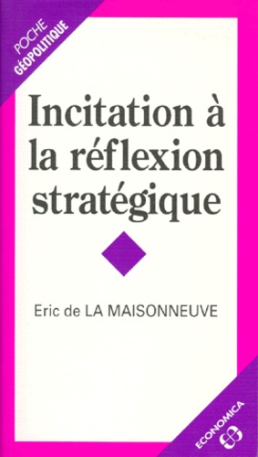 Eric de La Maisonneuve - Incitation à la réflexion stratégique.