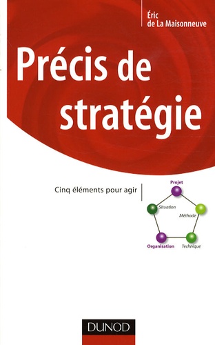 Eric de La Maisonneuve - Précis de stratégie - Cinq éléments pour agir.