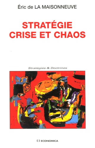 Eric de La Maisonneuve - Stratégie Crise et Chaos.