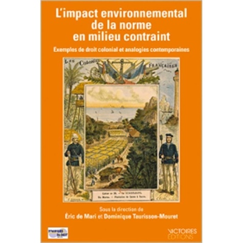 L'impact environnemental de la norme en milieu contraint. Exemples de droit colonial et analogies contemporaines