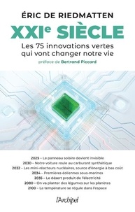 Eric de Riedmatten - XXIe siècle - Les 75 innovations vertes qui vont changer notre vie.