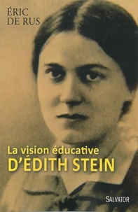 Eric De Rus - La vision éducative d'Edith Stein - Approche d'un geste anthropologique intégral.