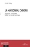 Eric de Thoisy - La maison du cyborg - Apprendre, transmettre, habiter un monde numérique.