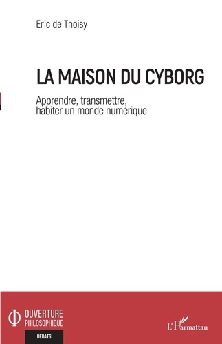 La maison du cyborg. Apprendre, transmettre, habiter un monde numérique