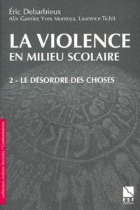 Eric Debarbieux - La Violence En Milieu Scolaire. Tome 2, Le Desordre Des Choses.