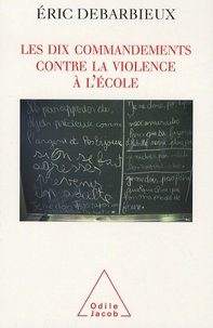 Eric Debarbieux - Les dix commandements contre la violence à l'école.