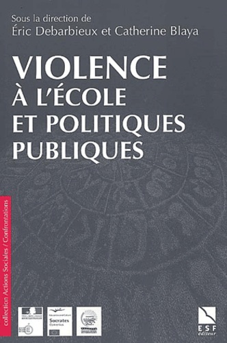 Eric Debarbieux et Catherine Blaya - Violence à l'école et politiques publiques.