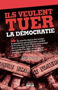 Eric Decouty - Ils veulent tuer la démocratie.