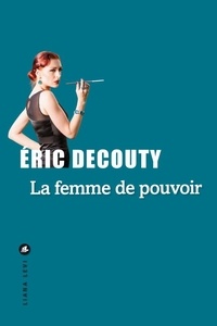 Eric Decouty - La femme de pouvoir.