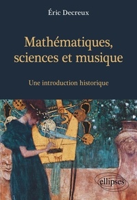 Eric Decreux - Mathématiques, sciences et musique - Une introduction historique.
