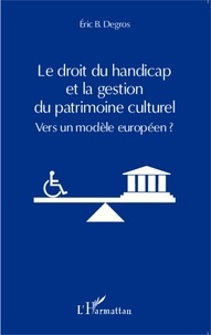 Eric Degros - Le droit du handicap et la gestion du patrimoine culturel - Vers un modèle européen ?.