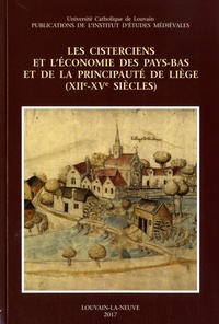 Eric Delaissé et Jean-Marie Yante - Les cisterciens et léconomie des Pays-Bas et de la principauté de Liège (XIIe-XVe siècles).
